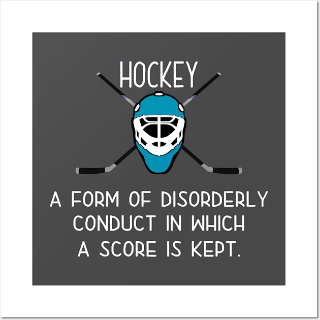 Ice Hockey - Hockey A Form Of Disorderly Conduct In Which A Score Is Kept Wall Art by Kudostees